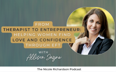 From Therapist to Entrepreneur: Helping Women Find Love and Confidence Through EFT featuring Allison Jayne